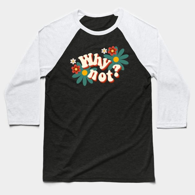 Why Not? Baseball T-Shirt by JOYMADS